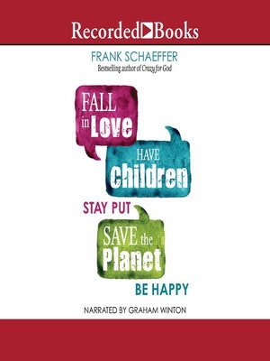 cover image of Fall in Love, Have Children, Stay Put, Save the Planet, Be Happy